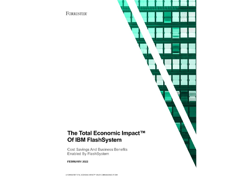 Forrester reprt IBM Forrester Total Economic Impact Report for IBM FlashSystem
